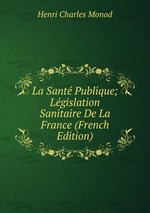 La Sant Publique; Lgislation Sanitaire De La France (French Edition)