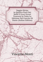 Saggio Diviso in Quattro Parti Dei Molti E Gravi Errori Trascorsi in Tutte Le Edizione Del Convito Di Dante (Italian Edition)