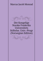 Det Kongelige Norske Frederiks Universitets Stiftelse. Univ.-Progr (Norwegian Edition)