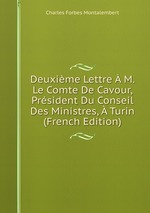 Deuxime Lettre M. Le Comte De Cavour, Prsident Du Conseil Des Ministres, Turin (French Edition)