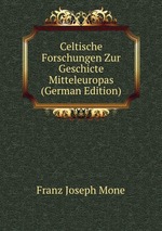 Celtische Forschungen Zur Geschicte Mitteleuropas (German Edition)