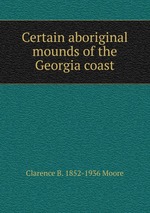 Certain aboriginal mounds of the Georgia coast