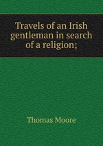 Travels of an Irish gentleman in search of a religion;