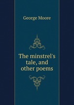 The minstrel`s tale, and other poems