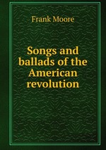 Songs and ballads of the American revolution
