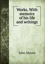 Works. With memoirs of his life and writings