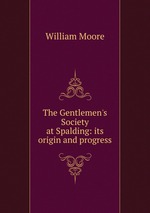 The Gentlemen`s Society at Spalding: its origin and progress