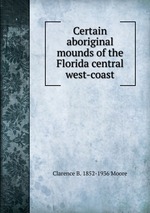 Certain aboriginal mounds of the Florida central west-coast