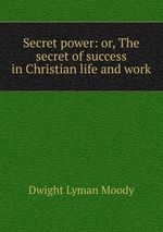 Secret power: or, The secret of success in Christian life and work