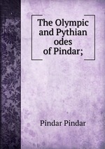 The Olympic and Pythian odes of Pindar;