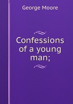 Confessions of a young man;