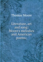 Literature, art and song: Moore`s melodies and American poems;