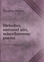 Melodies, national airs, miscellaneous poems