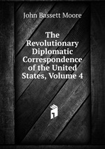 The Revolutionary Diplomatic Correspondence of the United States, Volume 4