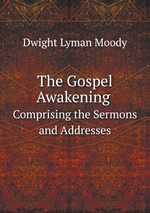 The Gospel Awakening. Comprising the Sermons and Addresses