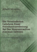 Die Verminderten Gefahren Einer Hornhautvereiterung Bei Der Staarextraction (German Edition)