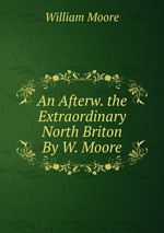 An Afterw. the Extraordinary North Briton By W. Moore