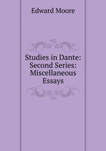 Studies in Dante: Second Series: Miscellaneous Essays