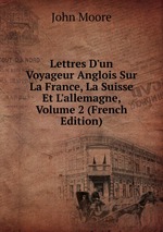Lettres D`un Voyageur Anglois Sur La France, La Suisse Et L`allemagne, Volume 2 (French Edition)