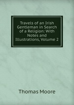 Travels of an Irish Gentleman in Search of a Religion: With Notes and Illustrations, Volume 2