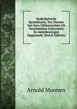 Nederduitsche Spraekkunst, Ten Dienste Van Inen Uitheemschen Uit Verscheidene Schryveren En Aentekeningen Opgemaekt (Dutch Edition)