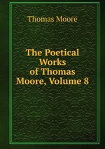 The Poetical Works of Thomas Moore, Volume 8