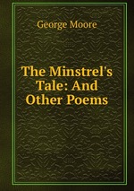 The Minstrel`s Tale: And Other Poems