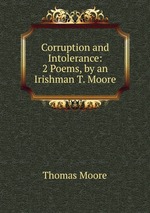 Corruption and Intolerance: 2 Poems, by an Irishman T. Moore