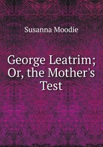 George Leatrim; Or, the Mother`s Test