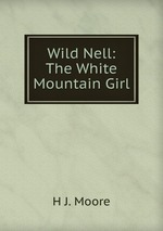 Wild Nell: The White Mountain Girl