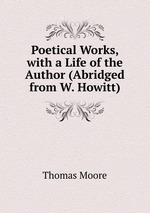 Poetical Works, with a Life of the Author (Abridged from W. Howitt)