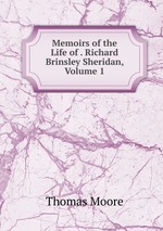 Memoirs of the Life of . Richard Brinsley Sheridan, Volume 1