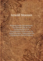 Nederduitsche Spraekkunst, Ten Dienste Van In- En Uitheemschen, Uit Verscheidene Schryveren En Aentekeningen, Opgemaekt En Uitgegeeven (Dutch Edition)