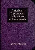American Diplomacy: Its Spirit and Achievements