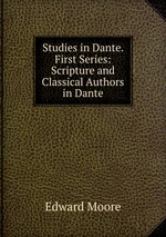 Studies in Dante. First Series: Scripture and Classical Authors in Dante