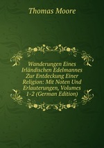 Wanderungen Eines Irlndischen Edelmannes Zur Entdeckung Einer Religion: Mit Noten Und Erlauterungen, Volumes 1-2 (German Edition)