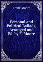 Personal and Political Ballads, Arranged and Ed. by F. Moore