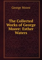 The Collected Works of George Moore: Esther Waters