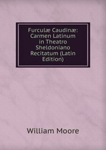 Furcul Caudin: Carmen Latinum in Theatro Sheldoniano Recitatum (Latin Edition)