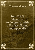 Tom Crib`S Memorial to Congress: With a Preface, Notes, and Appendix