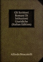 Gli Scrittori Romani Di Istituzioni Giuridiche (Italian Edition)