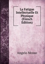 La Fatigue Intellectuelle Et Physique (French Edition)