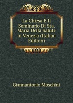 La Chiesa E Il Seminario Di Sta. Maria Della Salute in Venezia (Italian Edition)