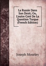 La Russie Dans Son Droit; Ou, L`autre Cot De La Question Turque (French Edition)