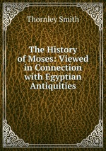 The History of Moses: Viewed in Connection with Egyptian Antiquities