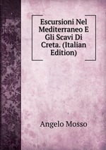 Escursioni Nel Mediterraneo E Gli Scavi Di Creta. (Italian Edition)