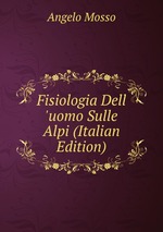Fisiologia Dell `uomo Sulle Alpi (Italian Edition)