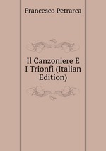 Il Canzoniere E I Trionfi (Italian Edition)