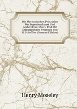 Die Mechanischen Prinzipien Der Ingenieurkunst Und Architektur, bers. Und Mit Erluterungen Versehen Von H. Scheffler (German Edition)