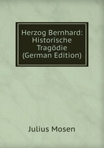 Herzog Bernhard: Historische Tragdie (German Edition)